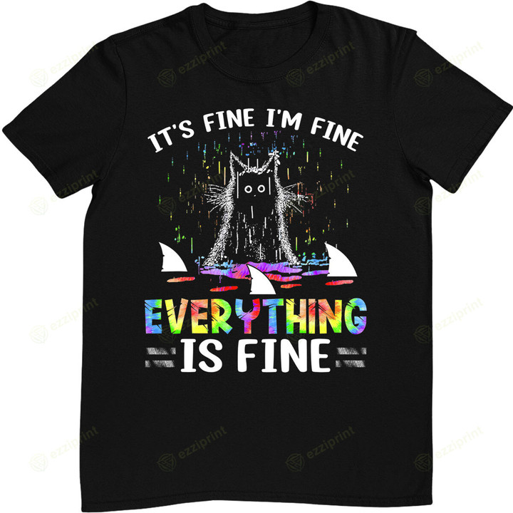 Cat It's Fine I'm Fine Everything Is Fine Tie Dye T-Shirt