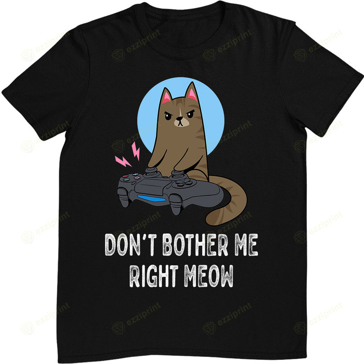 Don't Bother Me Right Meow - Funny Video Gamer & Cat Lover T-Shirt