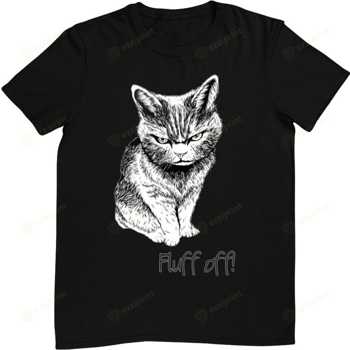 Fluff Off Cat Shirt Funny Cat Kitten T-Shirt