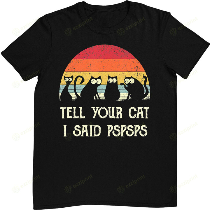 Funny Cat Shirt Retro Tell Your Cat I Said Pspsps Black Cat T-Shirt