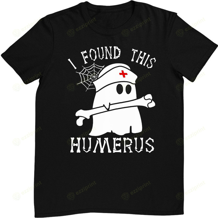 I Found This Humerus Funny Ghost Nurse Halloween T-Shirt