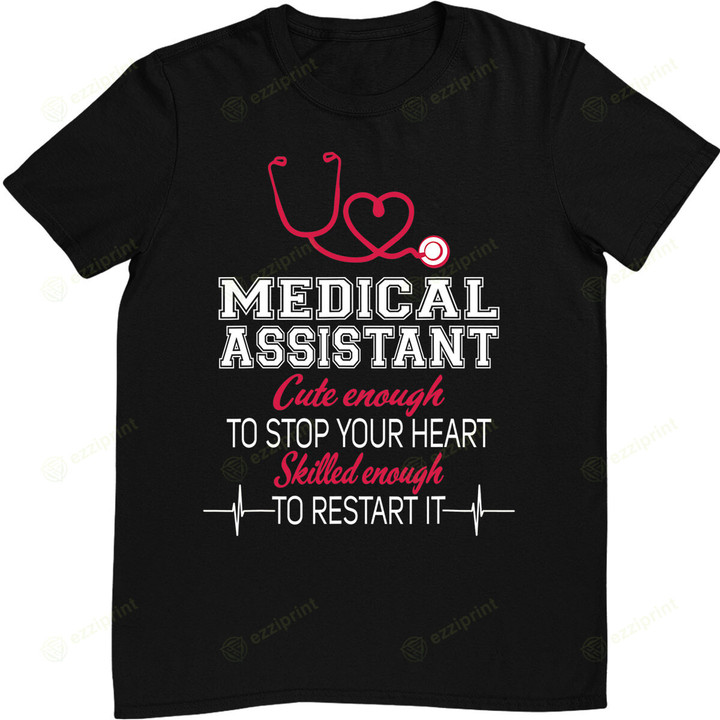 Medical Assistant Nurse Shirt Cute Enough To Stop Your Heart T-Shirt
