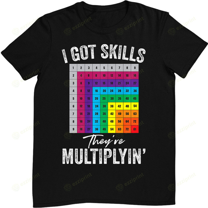 I Got Skills They're Multiplyin' Math teacher T-Shirt