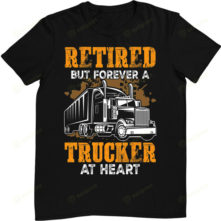 Retired But Forever Trucker At Heart Funny Truck Driver T-Shirt