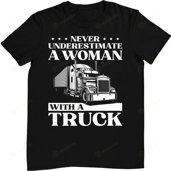 Womens Never Underestimate a Woman with A Truck Funny Lady Trucker T-Shirt