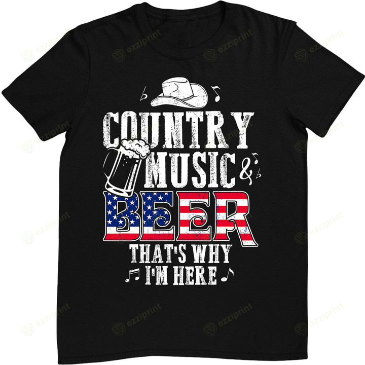 Country Music and Beer That's Why I'm Here Funny T-Shirt
