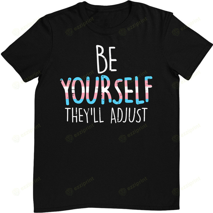 Be Yourself Theyll Adjust Transgender Trans Pride Flag LGBT T-Shirt