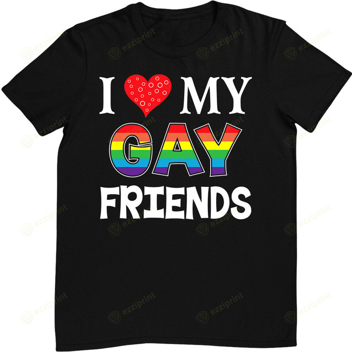 I Love My Gay Friends LGBT Lesbian Rainbow T-Shirt