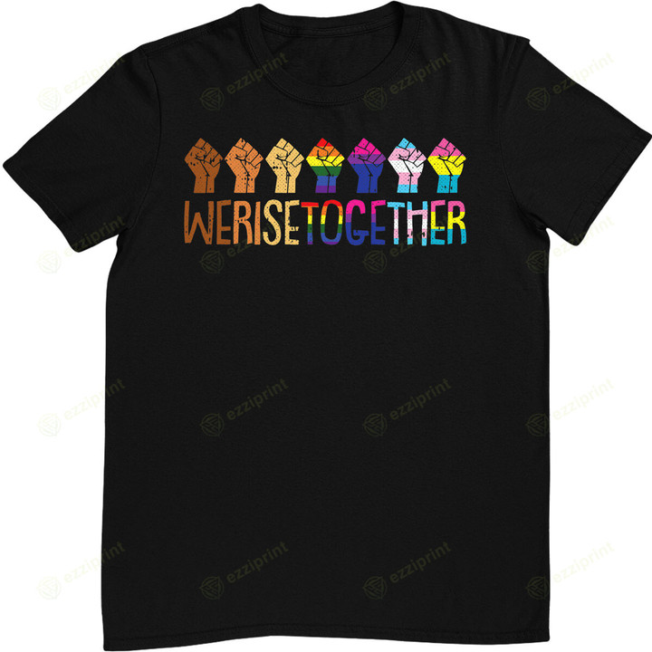 We Rise Together LGBT-Q Pride Social Justice Equality Ally T-Shirt