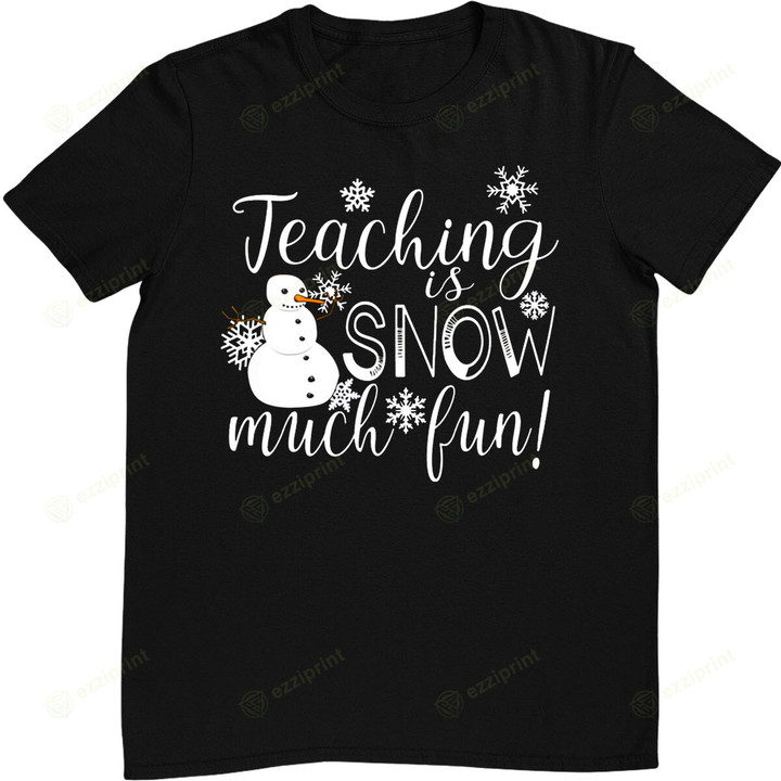Teaching Is Snow Much Fun Winter Christmas Xmas Teacher T-Shirt
