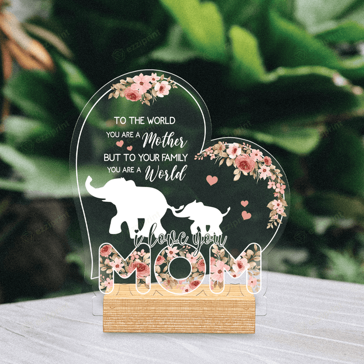 You Are A World Mom Gift For Mom Mother's Day Gift Acrylic Plaque