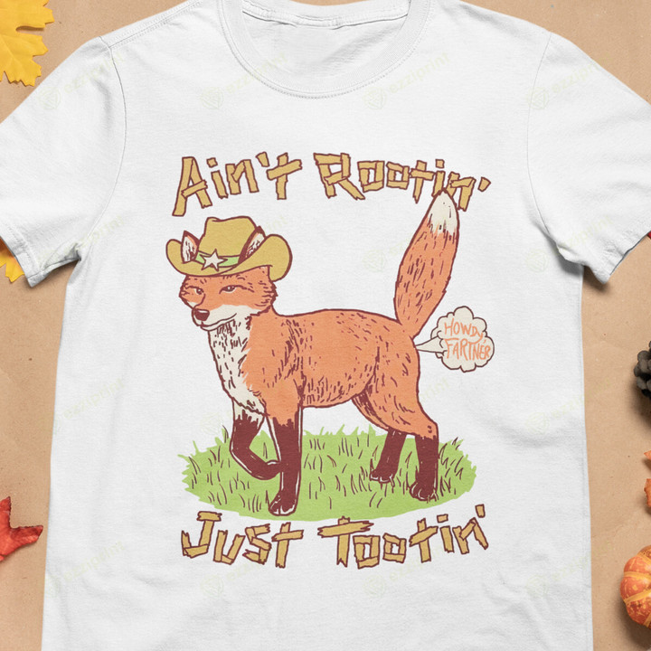 Aint Rooting Just Tooting Fox T-Shirt