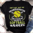Softball player shes not just my granddaughter shes also my favorite unisex t shirt black size XS-6XL high quality