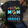 Autism mom some people look up to their heroes i'm raising mine T Shirt Hoodie Sweater  size S-5XL