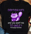 Fibromyalgia awareness everything hurts and you want me to smile T Shirt Hoodie Sweater  size S-5XL