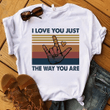 I love you just the way you are T shirt hoodie sweater  size S-5XL
