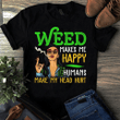 Weed Makes Me Happy Humans Make My Head Hurt T Shirt Hoodie Sweater  size S-5XL