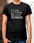 To err is human to arri is pirate T shirt hoodie sweater  size S-5XL
