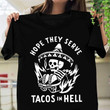 Skull Hope They Serve Tacos In Hell T Shirt Hoodie Sweater  size S-5XL