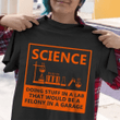 Science doing stuff in a lab that would be a felony in a garage T shirt hoodie sweater  size S-5XL