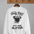 This isn't dog hair on my shirt it's pug glitter T shirt hoodie sweater  size S-5XL