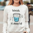 Technically it's always full T Shirt Hoodie Sweater  size S-5XL
