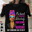 Girl It's hard being ridiculously awesome at nursing at nursing but someone has to do it  T shirt hoodie sweater  size S-5XL