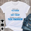 Didn’t Care Yesterday Don’t Give A Shit Today Probably Won’t Give A Fuck Tomorrow T shirt hoodie sweater  size S-5XL