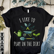 I like to play in the dirt T Shirt Hoodie Sweater  size S-5XL