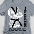 Taekwondo it's more than just kicking and punching T Shirt Hoodie Sweater  size S-5XL