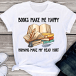 Books Make Me Happy Humans Make My Head Hurt T shirt hoodie sweater  size S-5XL