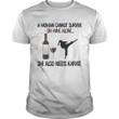 A woman cannot survive on wine alone she also needs Karate T shirt hoodie sweater  size S-5XL