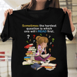 Girl and books sometimes the hardest question is which one will i read first  T shirt hoodie sweater  size S-5XL