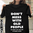 Don't mess with old people we didn't get this age by being stupid T shirt hoodie sweater  size S-5XL