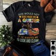 Sewing god would not have made me a quilter if he wanted me to cook and clean T Shirt Hoodie Sweater  size S-5XL