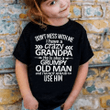Don't mess with me I have crazy grandpa he also a grumpy old man T shirt hoodie sweater  size S-5XL