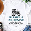 All I Need Is This Tractor Farmer Farming Farm T shirt hoodie sweater  size S-5XL