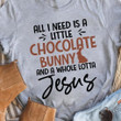 All I Need Is A Little Chocolate Bunny And A Whole Lotta Jesus T shirt hoodie sweater  size S-5XL