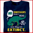 Dinosaurs didn't read now they are extinct book T shirt hoodie sweater  size S-5XL