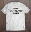 I’m The Bad Influence Auntie T shirt hoodie sweater  size S-5XL