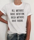 All Mothers Have Intuition Irish Mothers Have Radar T shirt hoodie sweater  size S-5XL