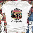 Not My Pasture Not My Cow Pattie T shirt hoodie sweater  size S-5XL