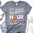 Camping it's always happy hour when i'm camping T Shirt Hoodie Sweater  size S-5XL