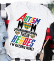 Autism Mom Some People Look Up To Their Heroes I’m Raising Mine Family Love Mother T shirt hoodie sweater  size S-5XL