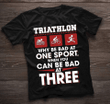 Triathlon why be bad at one sport when you can be bad at three T Shirt Hoodie Sweater  size S-5XL