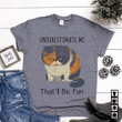 Grumpy Cat Underestimate Me That'll Be Fun T shirt hoodie sweater  size S-5XL