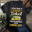 I often think of skipping school then i remember i'm the lunch lady T shirt hoodie sweater  size S-5XL