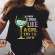 Wine colorful I know I drink like a girl try to keep up T shirt hoodie sweater  size S-5XL