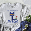 Cat and flower take every opportunity to be kind T shirt hoodie sweater  size S-5XL