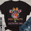 Dog Lover Easily distracted by quilting and dogs T shirt hoodie sweater  size S-5XL